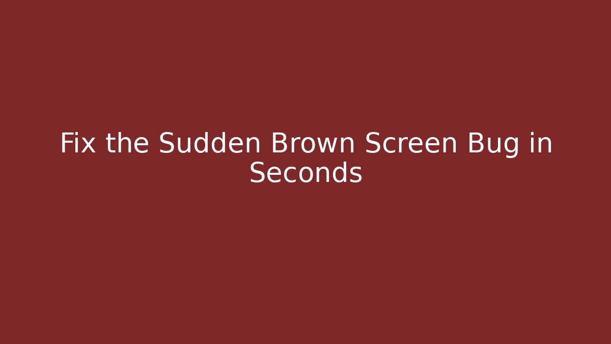 Fix the Sudden Brown Screen Bug in Seconds - Create More Assets