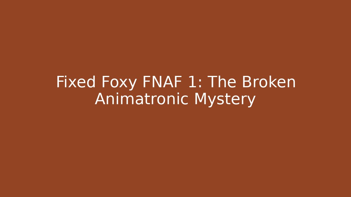 Fixed Foxy FNAF 1: The Broken Animatronic Mystery