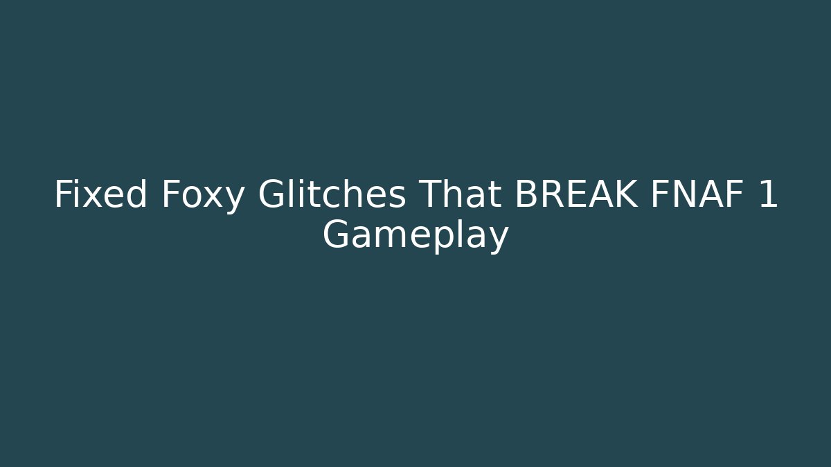Fixed Foxy Glitches That BREAK FNAF 1 Gameplay - Create More Assets