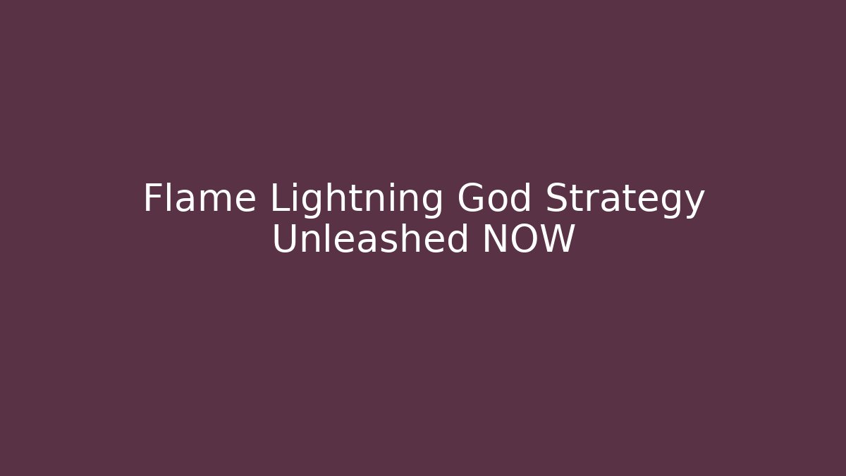 Flame Lightning God Strategy Unleashed NOW - Create More Assets