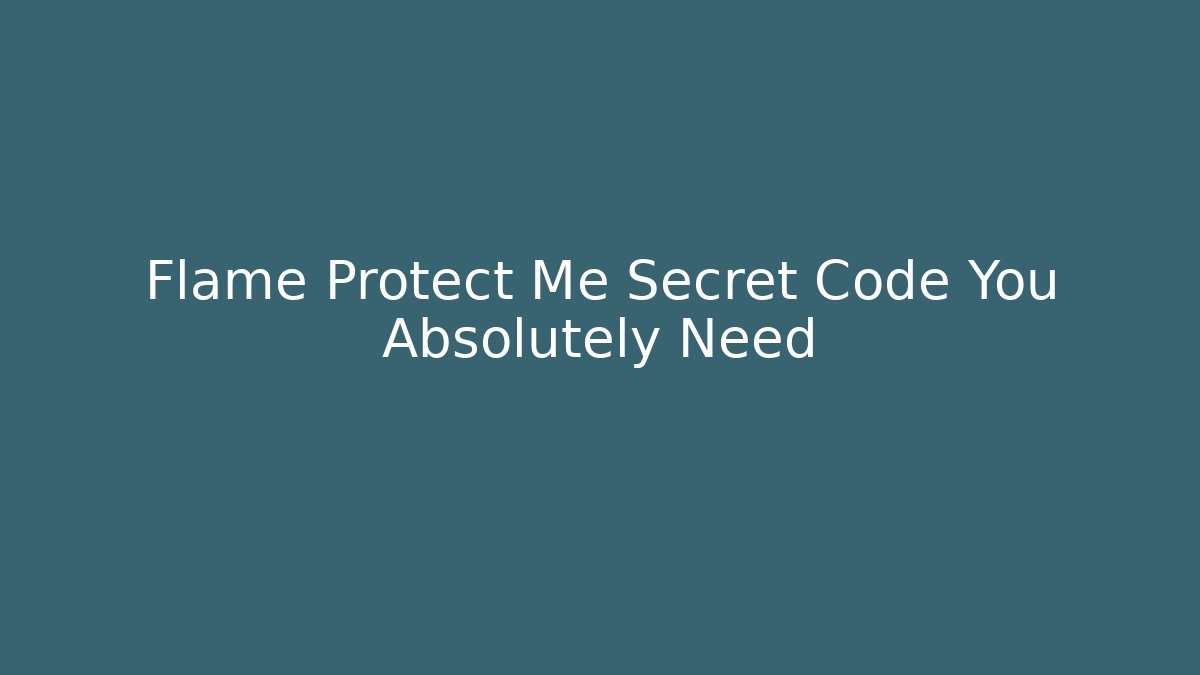 Flame Protect Me Secret Code You Absolutely Need - Create More Assets