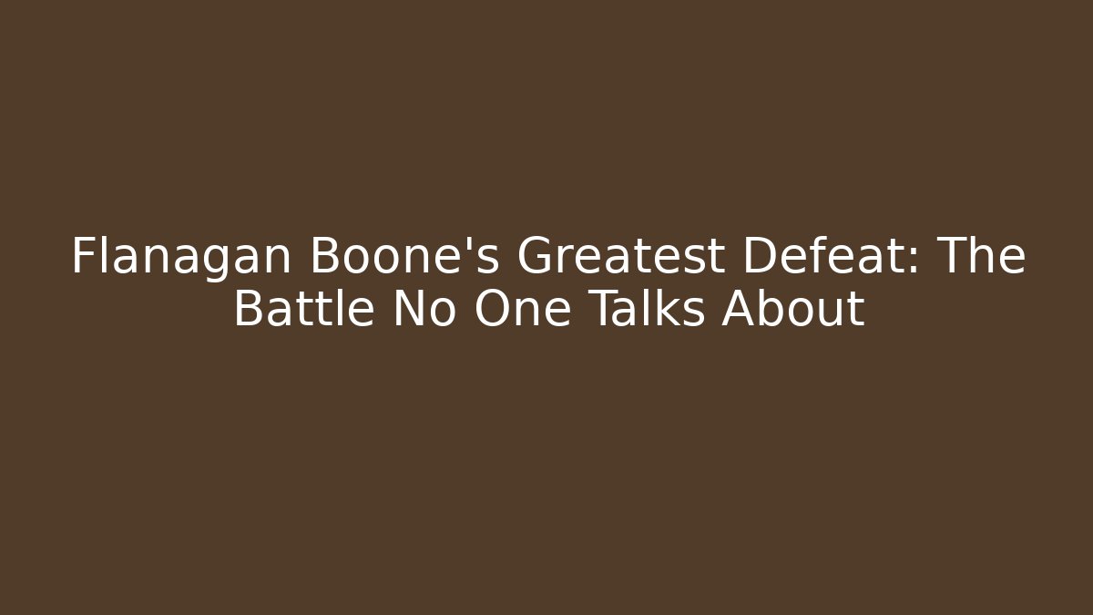 Flanagan Boone's Greatest Defeat: The Battle No One Talks About