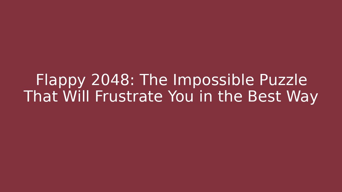 Flappy 2048: The Impossible Puzzle That Will Frustrate You in the Best Way