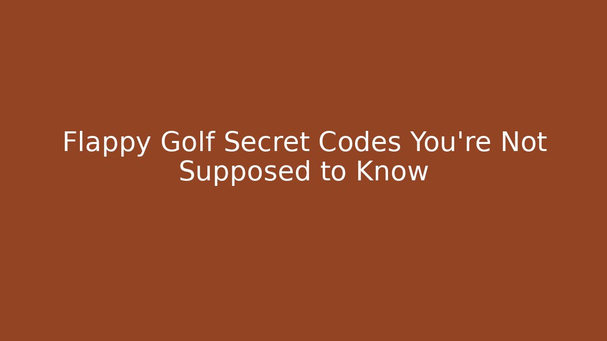 Flappy Golf Secret Codes You're Not Supposed to Know
