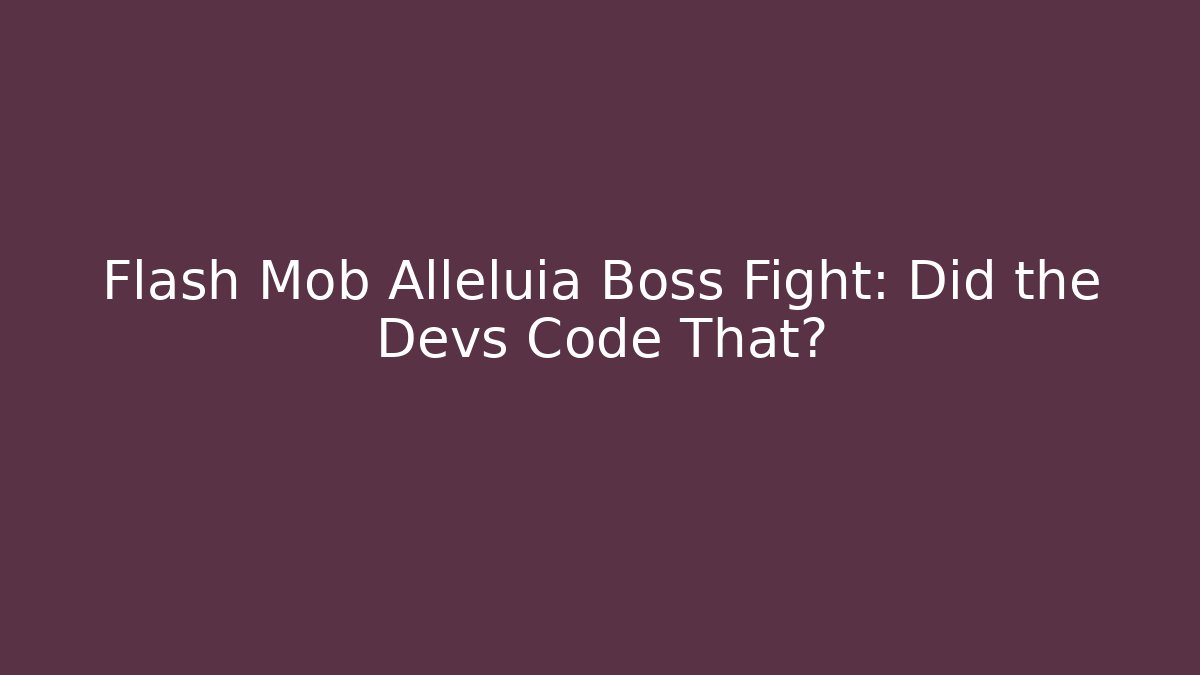 Flash Mob Alleluia Boss Fight: Did the Devs Code That? - Create More Assets