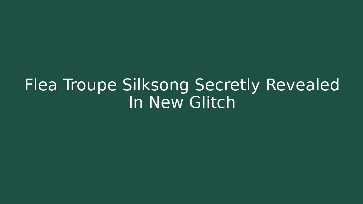 Flea Troupe Silksong Secretly Revealed In New Glitch