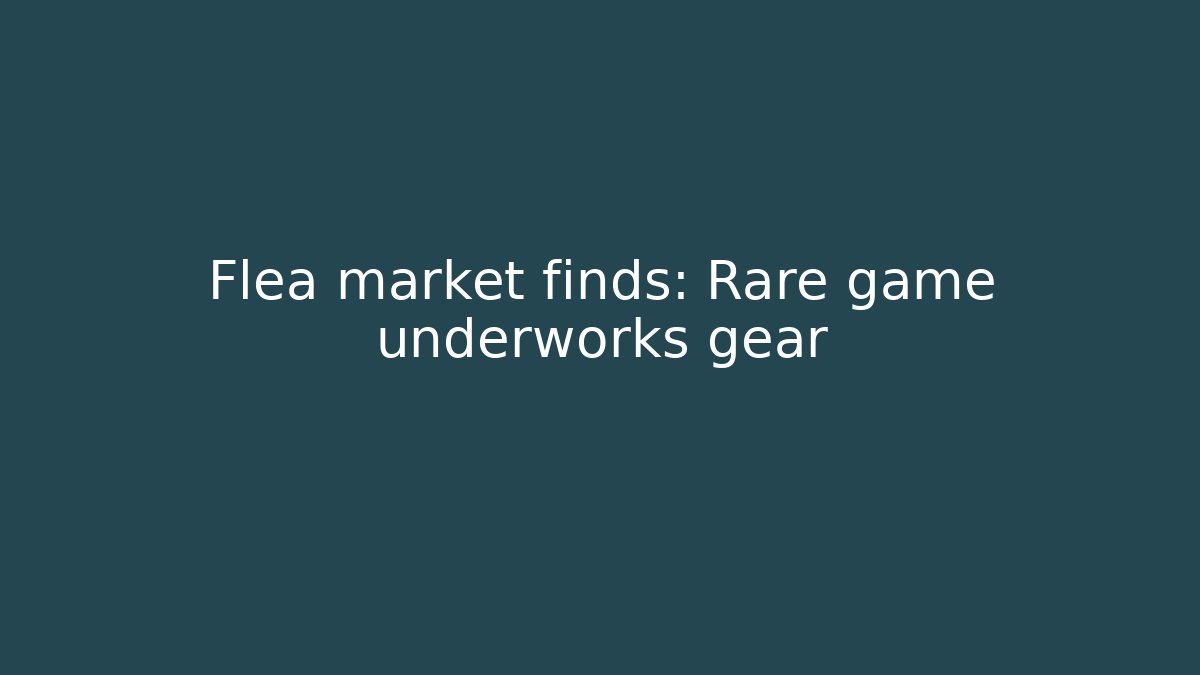 Flea market finds: Rare game underworks gear