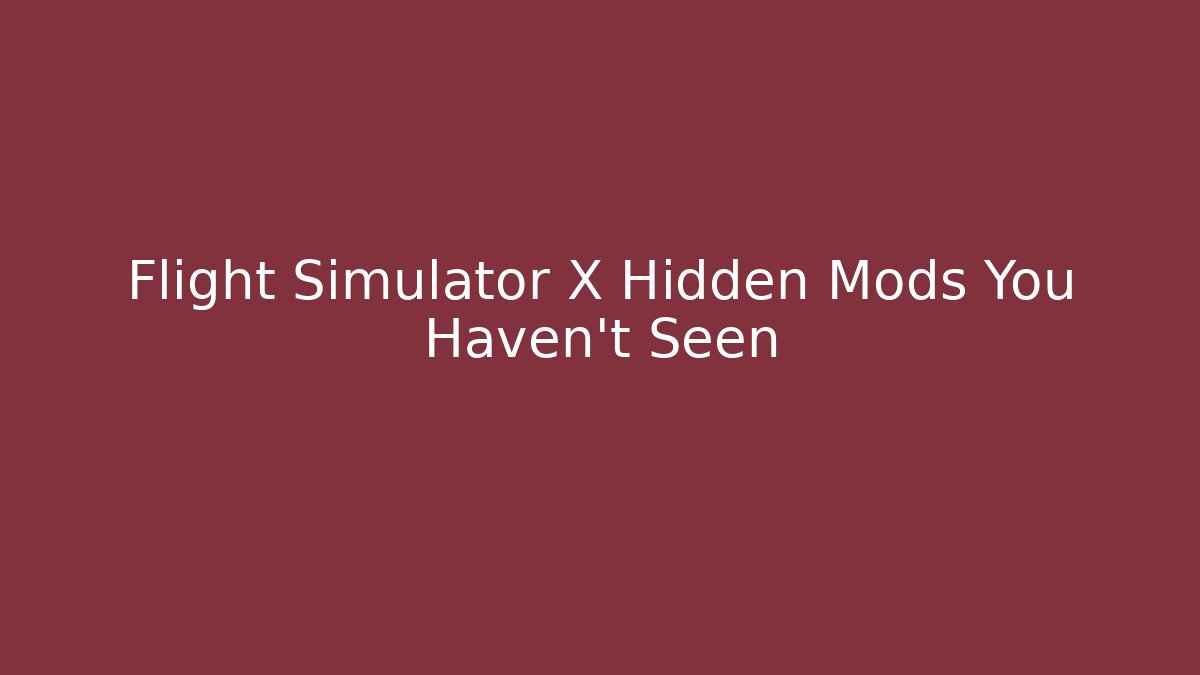Flight Simulator X Hidden Mods You Haven't Seen