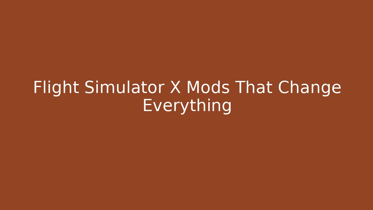 Flight Simulator X Mods That Change Everything - Create More Assets