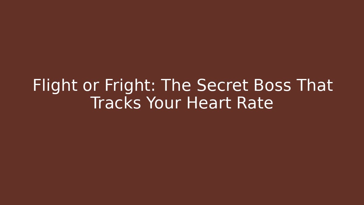 Flight or Fright: The Secret Boss That Tracks Your Heart Rate