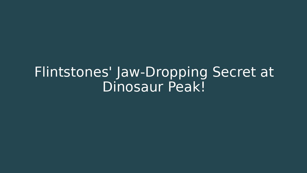 Flintstones' Jaw-Dropping Secret at Dinosaur Peak!