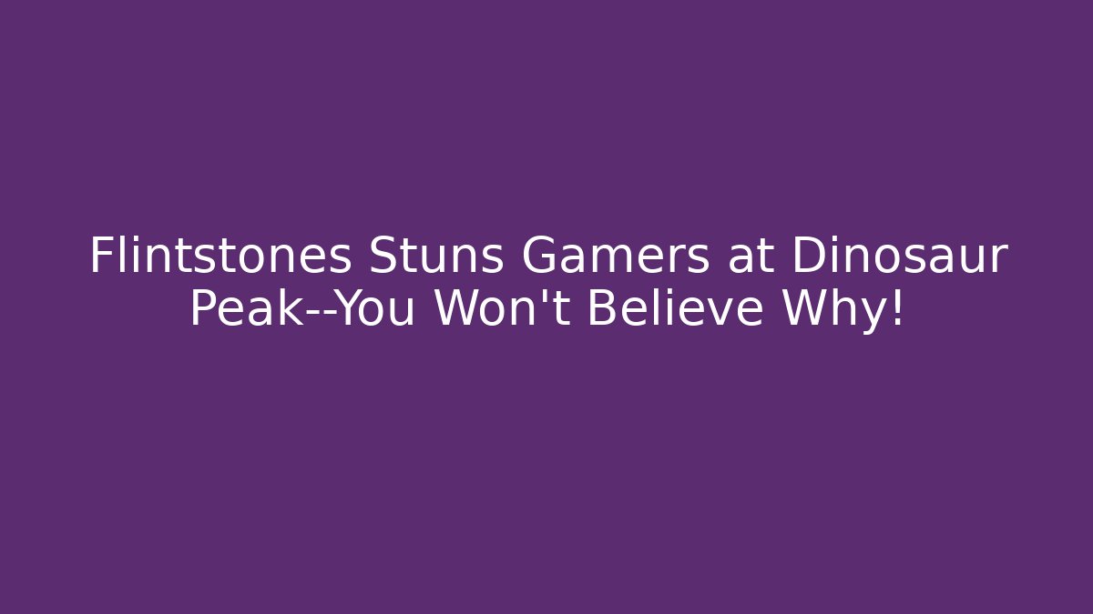 Flintstones Stuns Gamers at Dinosaur Peak—You Won't Believe Why!