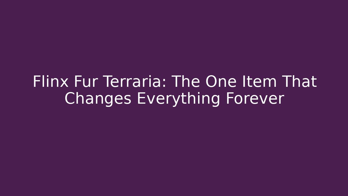 Flinx Fur Terraria: The One Item That Changes Everything Forever - Create More Assets
