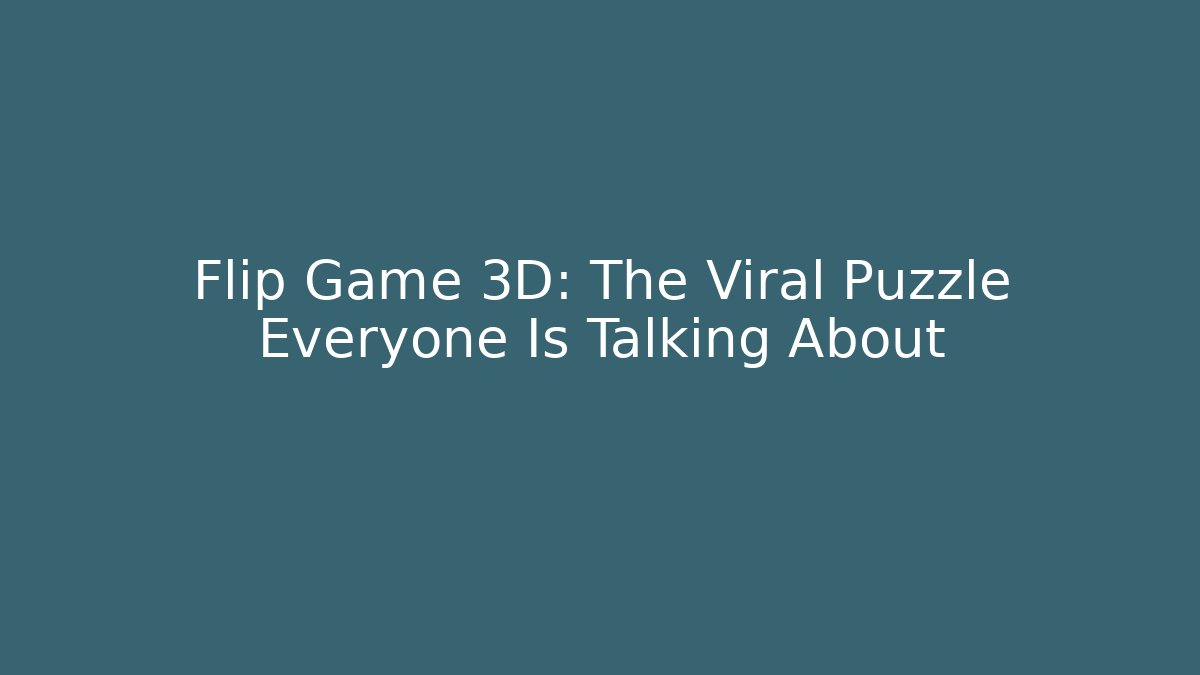 Flip Game 3D: The Viral Puzzle Everyone Is Talking About