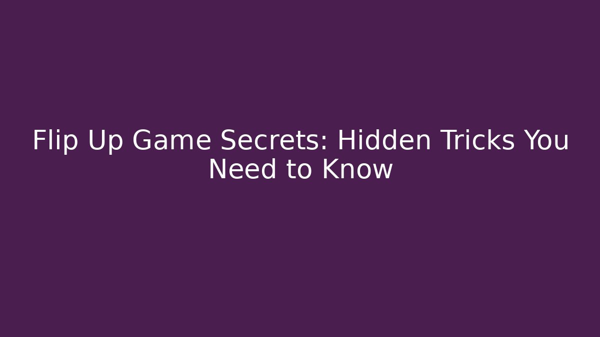 Flip Up Game Secrets: Hidden Tricks You Need to Know