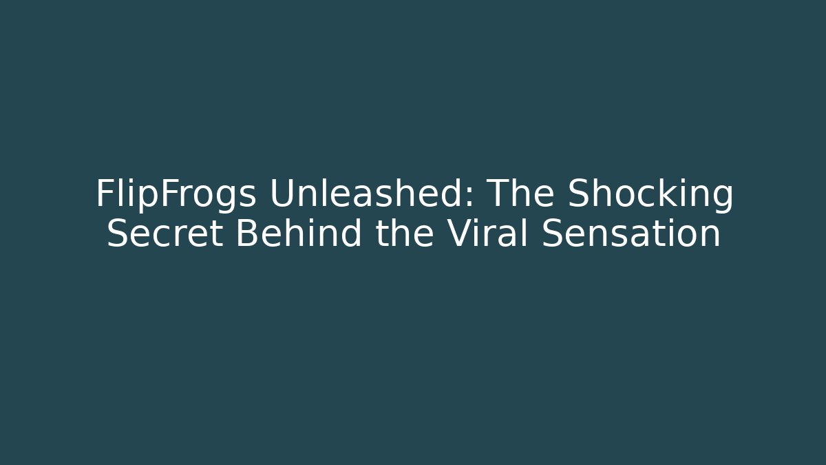 FlipFrogs Unleashed: The Shocking Secret Behind the Viral Sensation