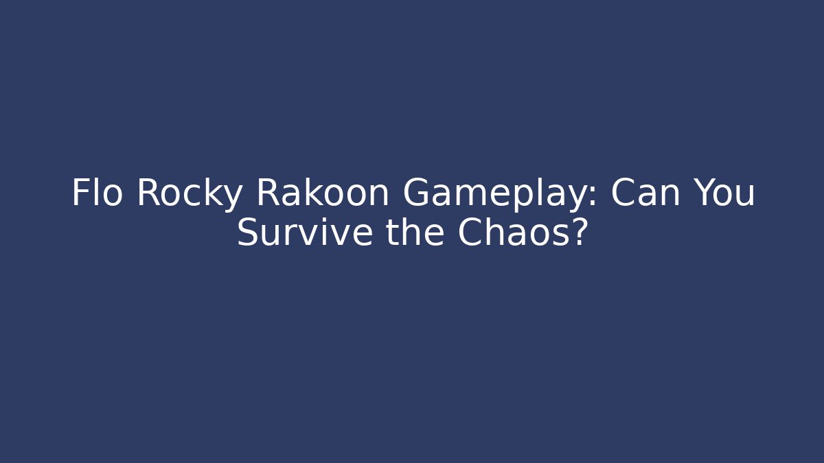 Flo Rocky Rakoon Gameplay: Can You Survive the Chaos?