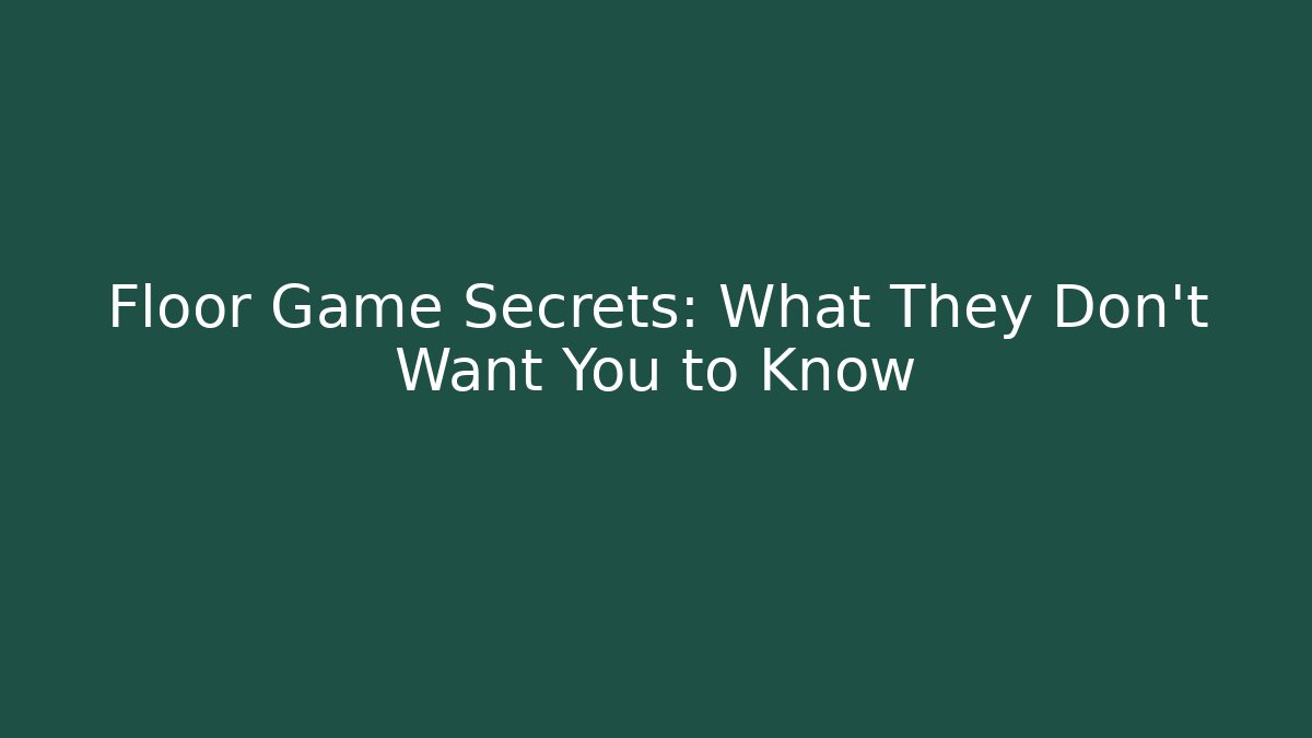 Floor Game Secrets: What They Don’t Want You to Know