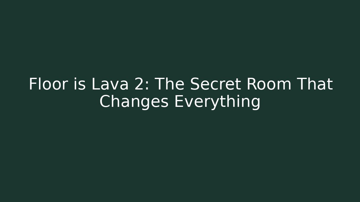 Floor is Lava 2: The Secret Room That Changes Everything - Create More Assets