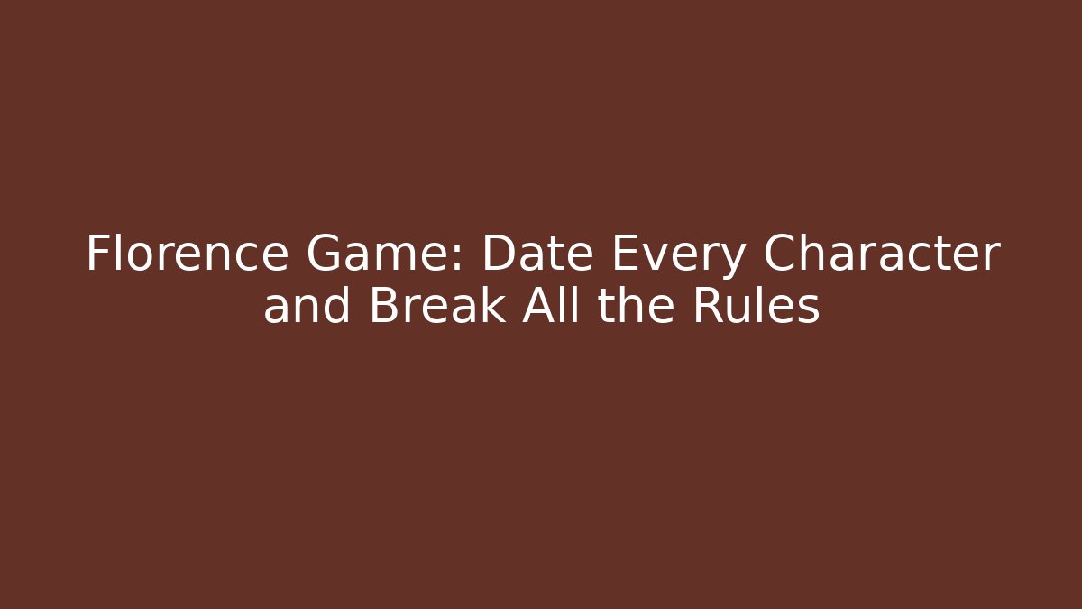 Florence Game: Date Every Character and Break All the Rules - Create More Assets