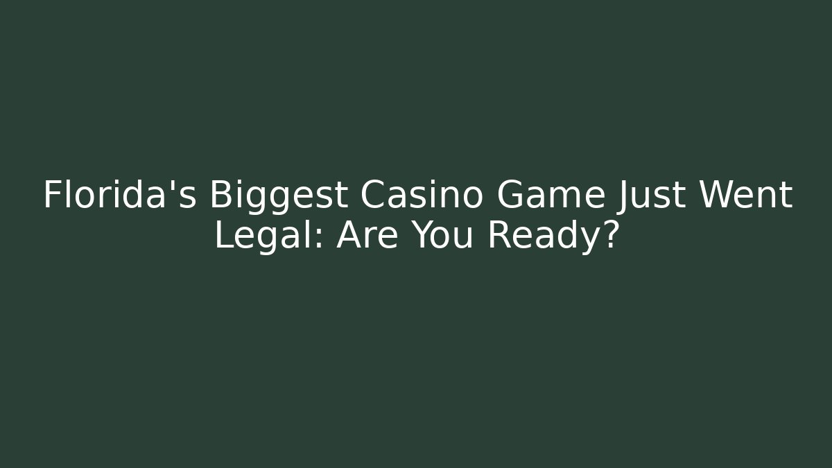 Florida's Biggest Casino Game Just Went Legal: Are You Ready?
