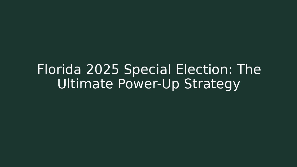 Florida 2025 Special Election: The Ultimate Power-Up Strategy