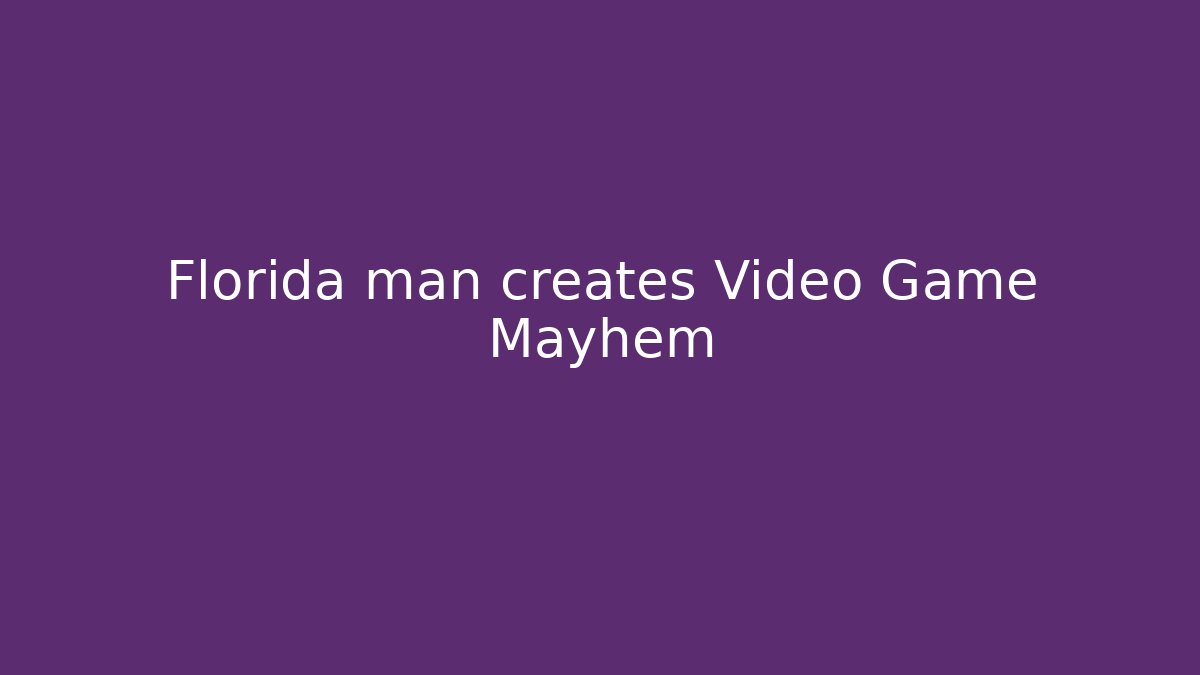 Florida man creates Video Game Mayhem
