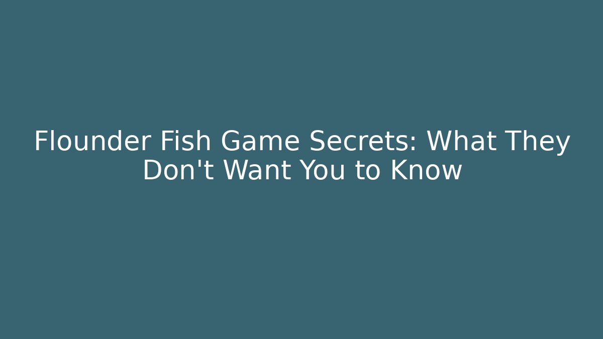 Flounder Fish Game Secrets: What They Don't Want You to Know