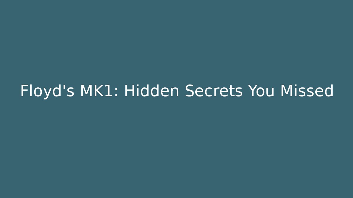 Floyd's MK1: Hidden Secrets You Missed