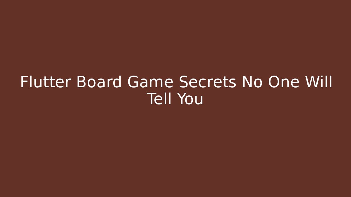 Flutter Board Game Secrets No One Will Tell You - Create More Assets