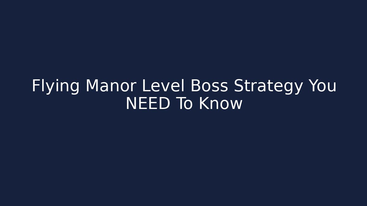 Flying Manor Level Boss Strategy You NEED To Know - Create More Assets