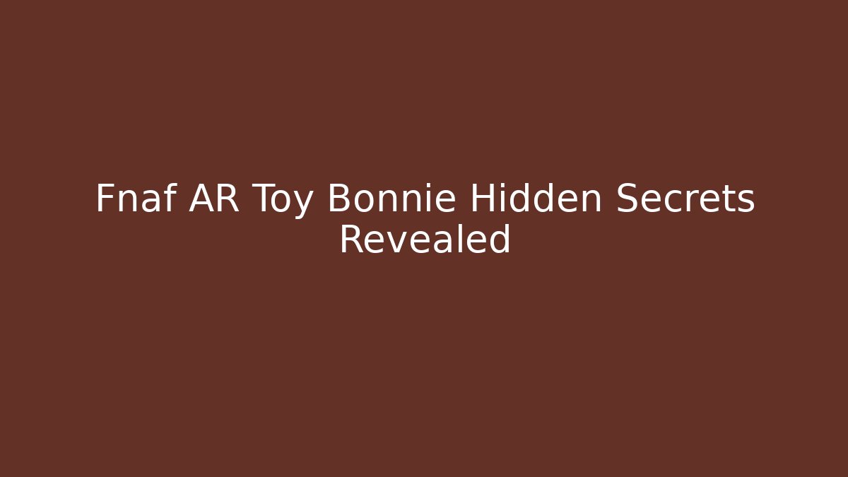 Fnaf AR Toy Bonnie Hidden Secrets Revealed