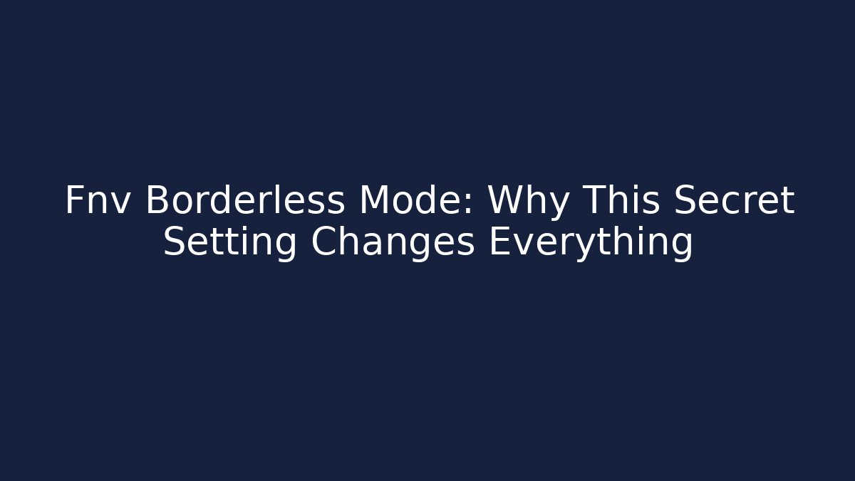 Fnv Borderless Mode: Why This Secret Setting Changes Everything - Create More Assets