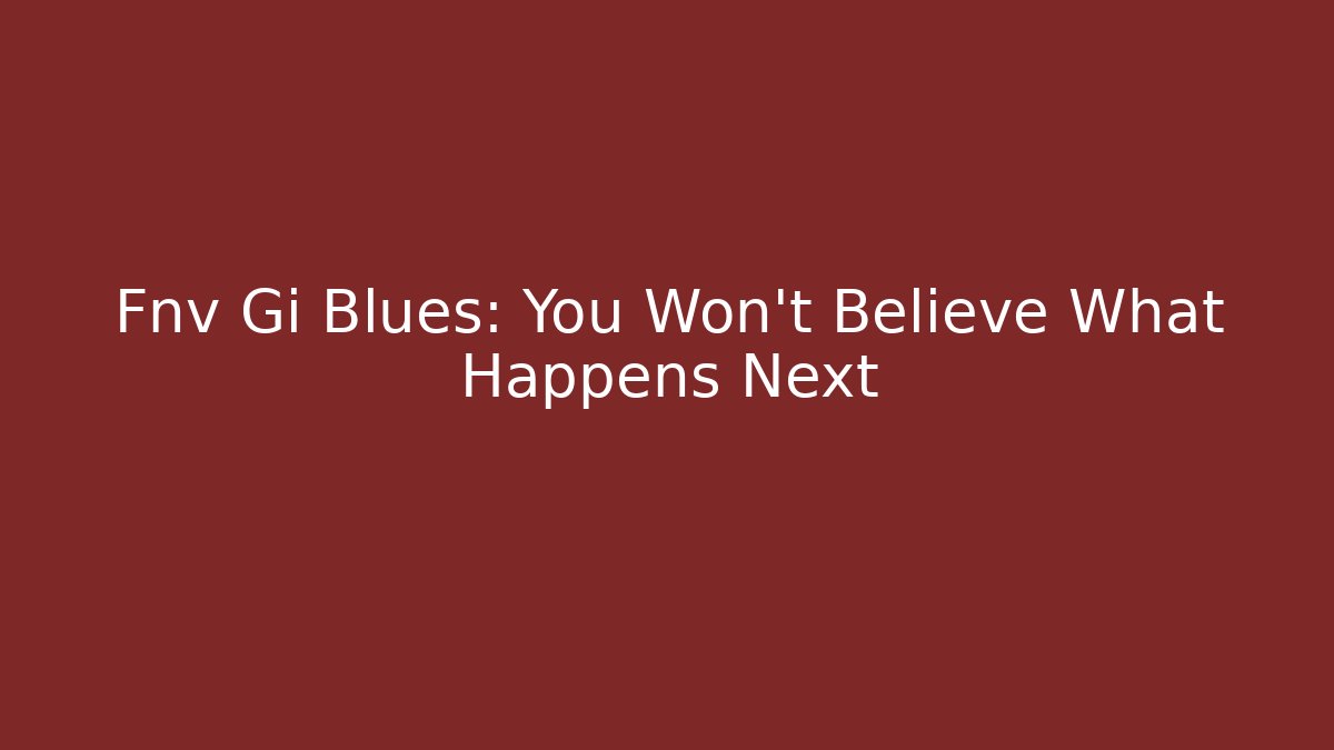 Fnv Gi Blues: You Won't Believe What Happens Next