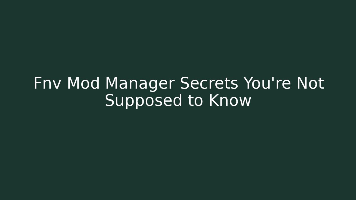 Fnv Mod Manager Secrets You're Not Supposed to Know - Create More Assets