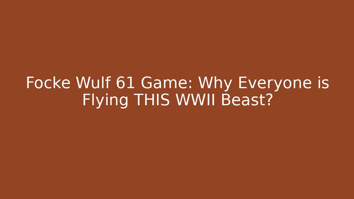 Focke Wulf 61 Game: Why Everyone is Flying THIS WWII Beast?