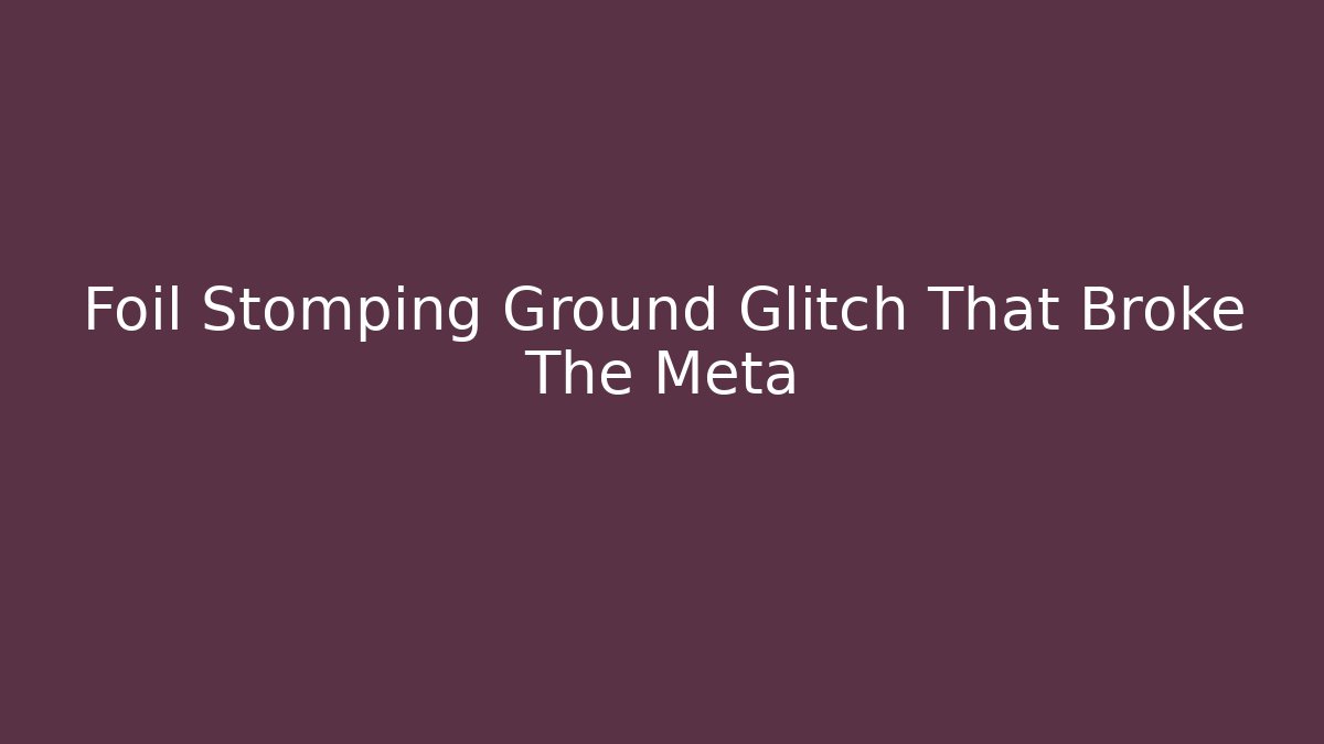 Foil Stomping Ground Glitch That Broke The Meta