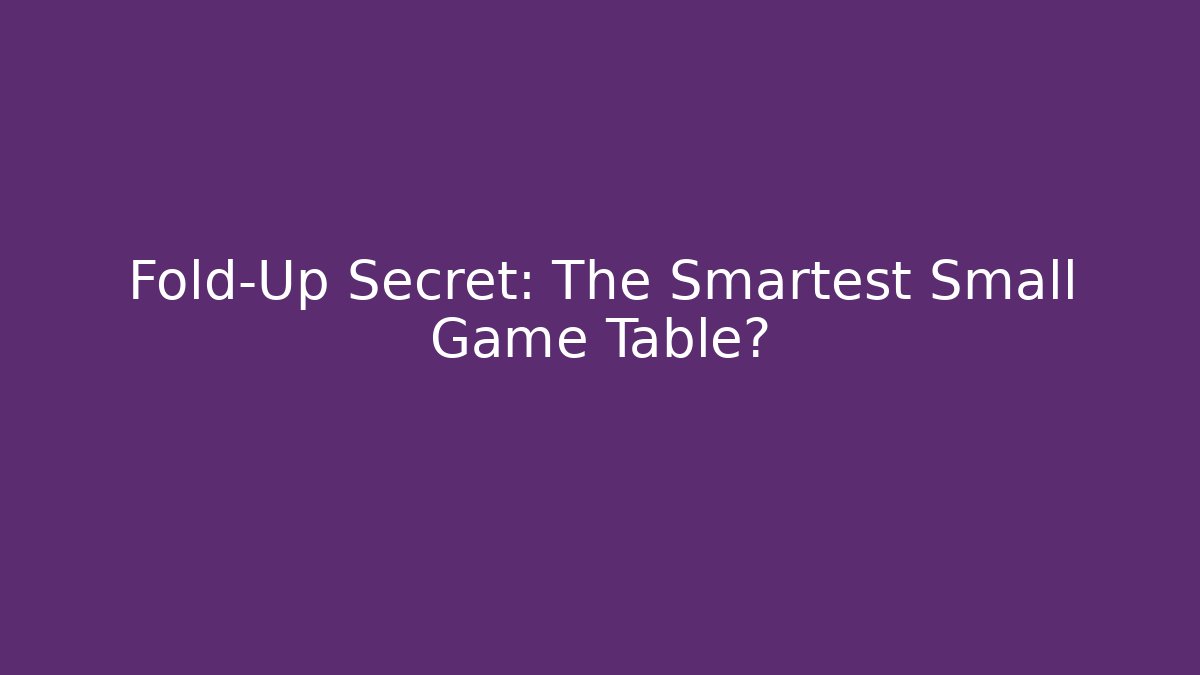 Fold-Up Secret: The Smartest Small Game Table?