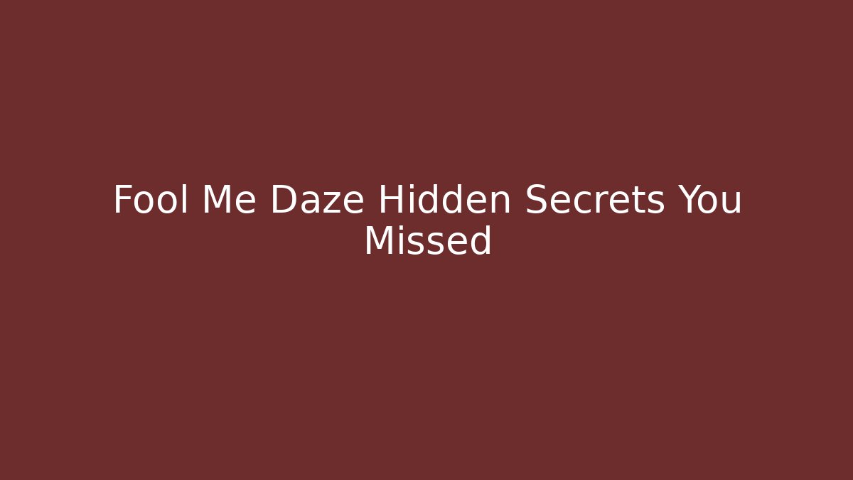 Fool Me Daze Hidden Secrets You Missed - Create More Assets