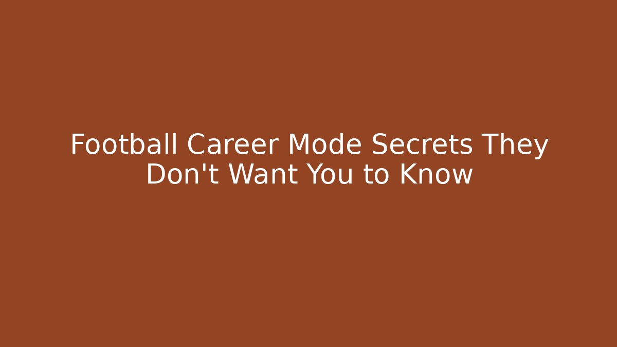 Football Career Mode Secrets They Don't Want You to Know