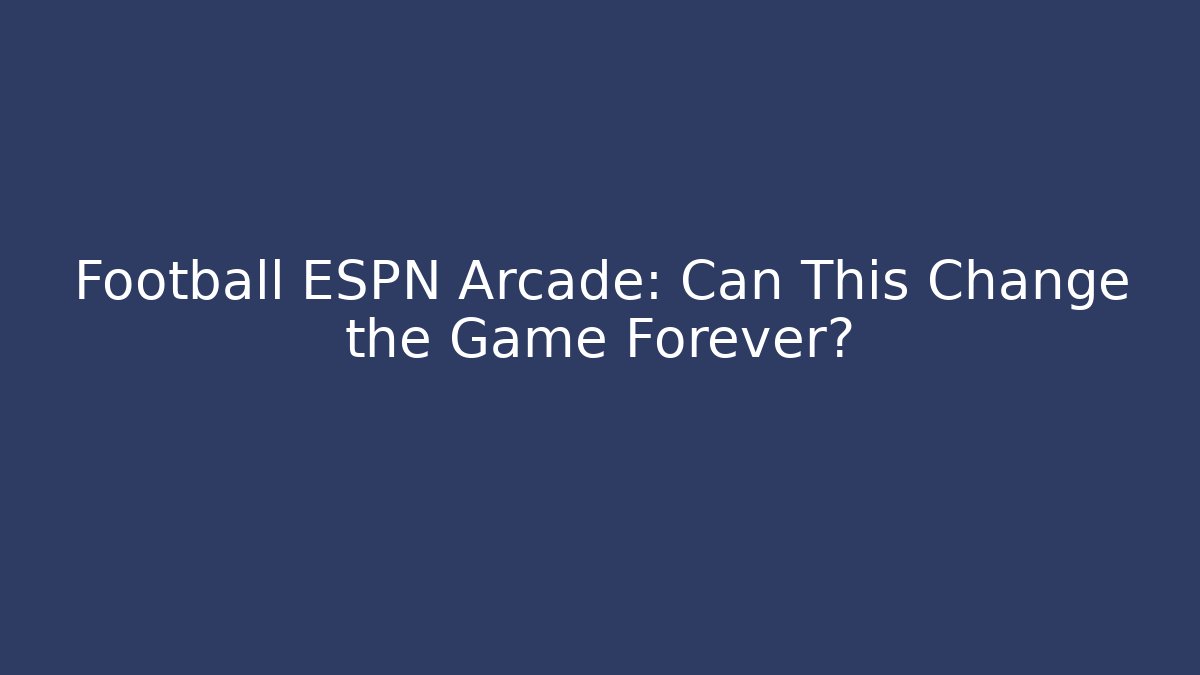 Football ESPN Arcade: Can This Change the Game Forever?