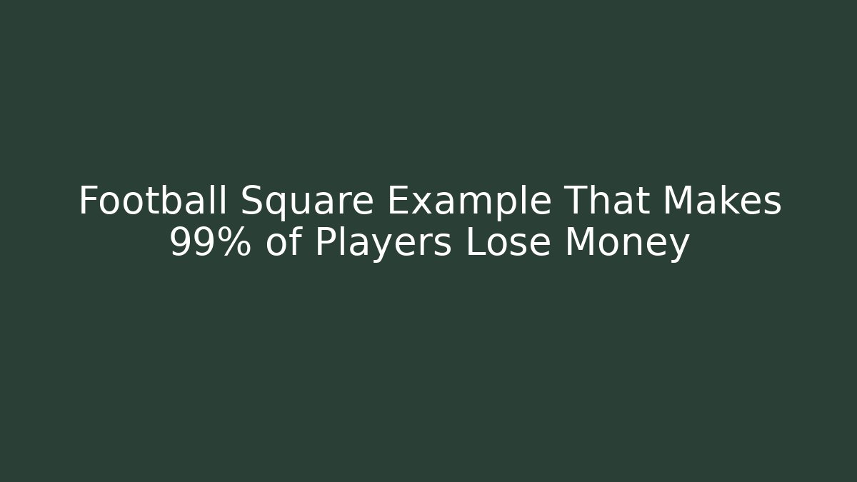 Football Square Example That Makes 99% of Players Lose Money