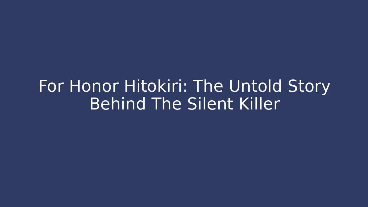 For Honor Hitokiri: The Untold Story Behind The Silent Killer