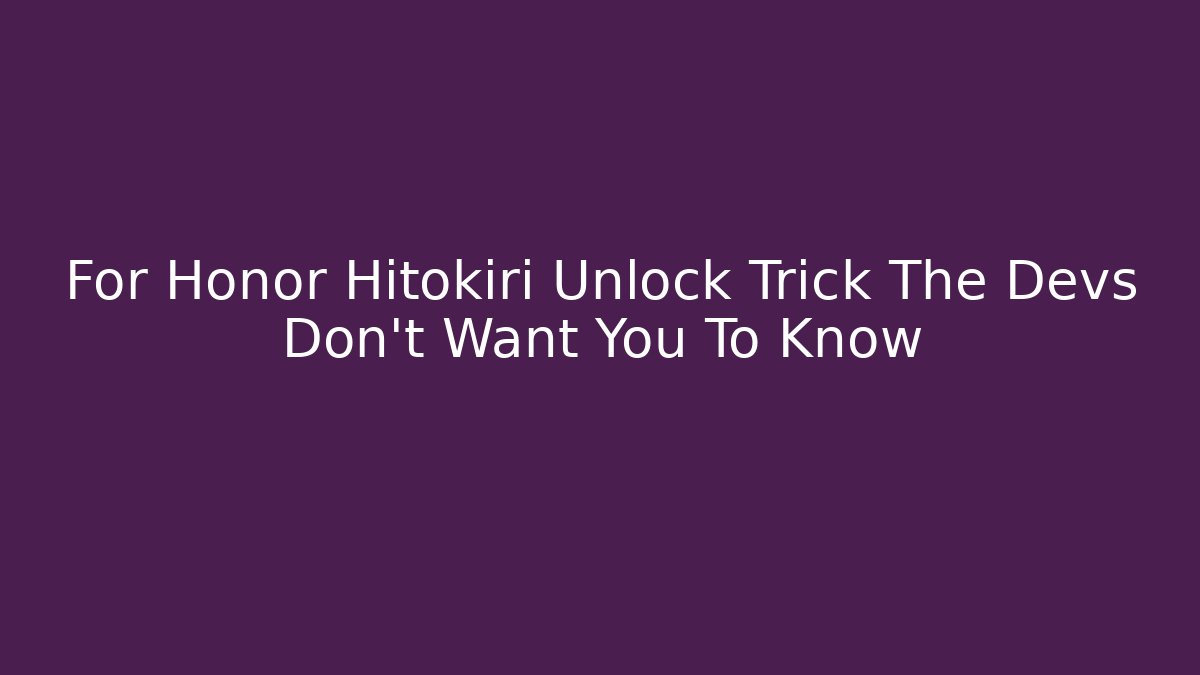 For Honor Hitokiri Unlock Trick The Devs Don't Want You To Know