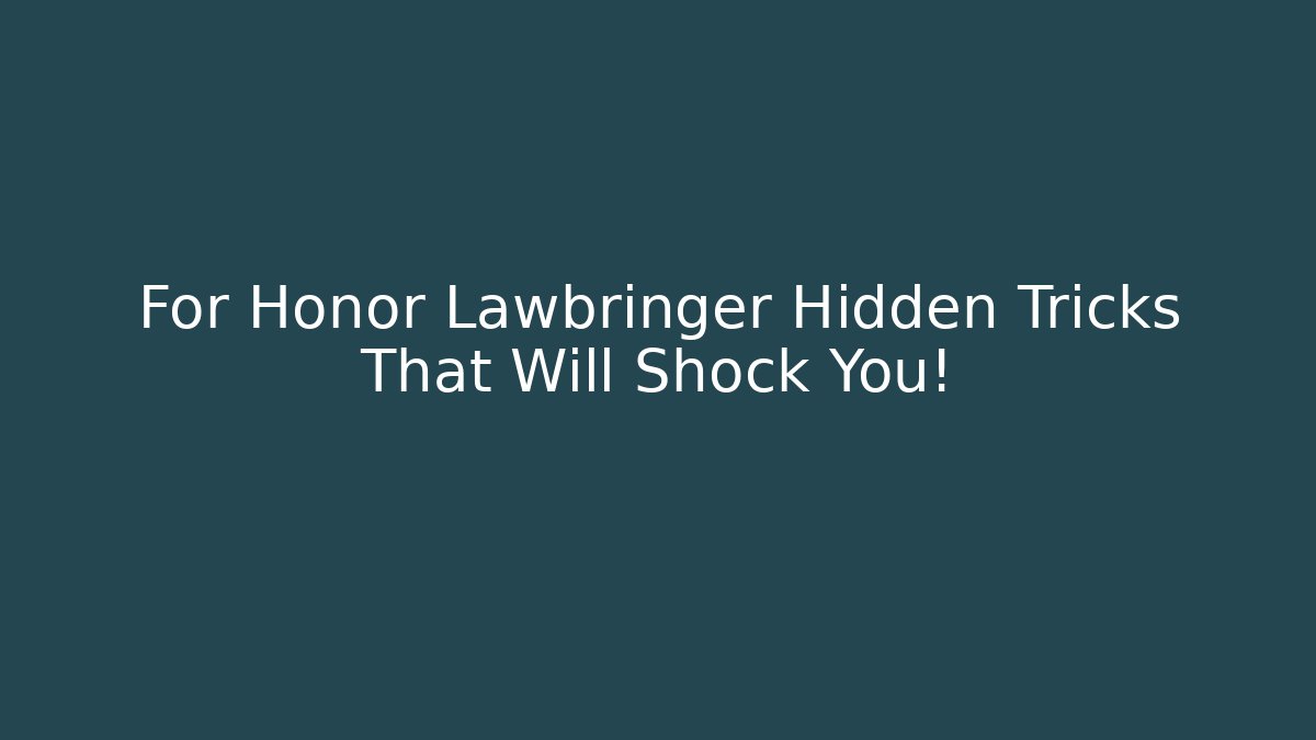 For Honor Lawbringer Hidden Tricks That Will Shock You!