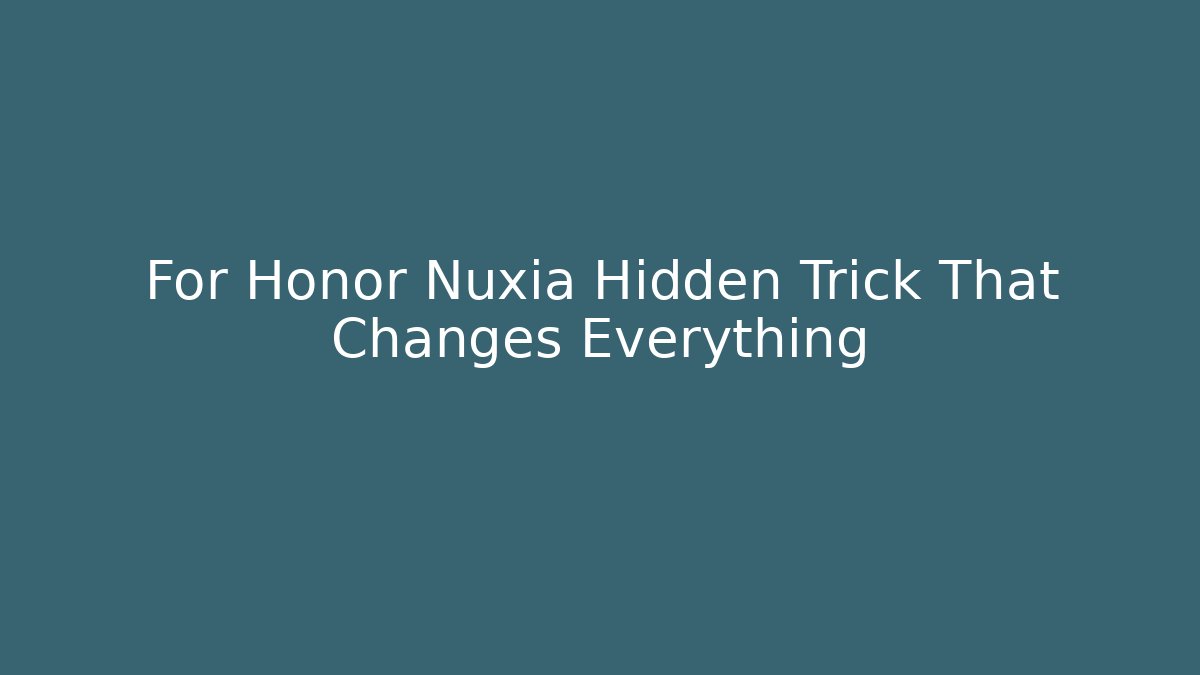 For Honor Nuxia Hidden Trick That Changes Everything