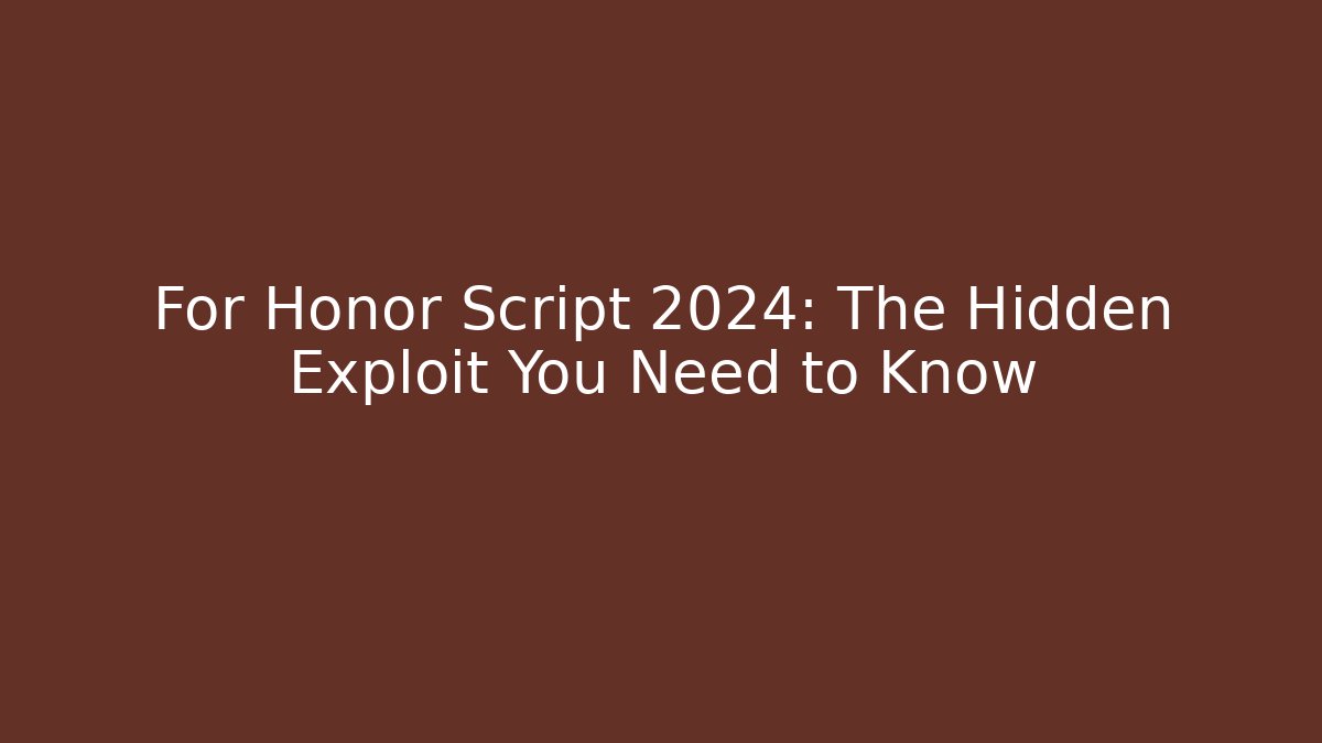 For Honor Script 2024: The Hidden Exploit You Need to Know