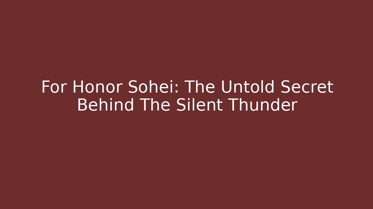 For Honor Sohei: The Untold Secret Behind The Silent Thunder
