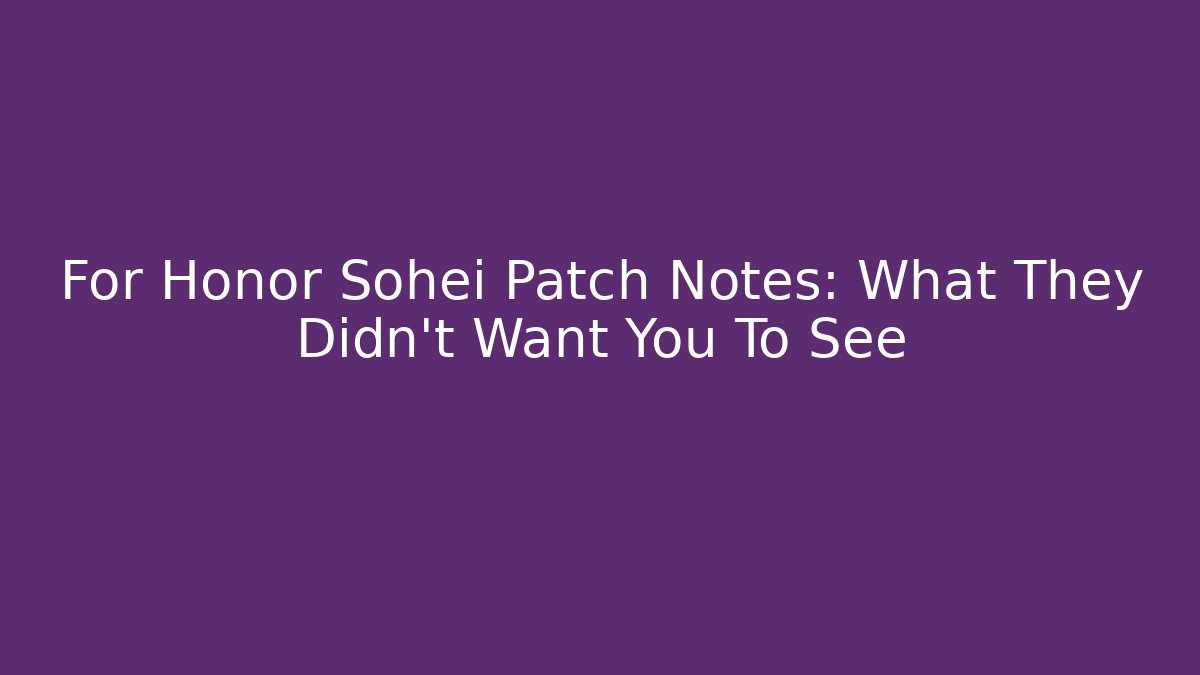 For Honor Sohei Patch Notes: What They Didn't Want You To See