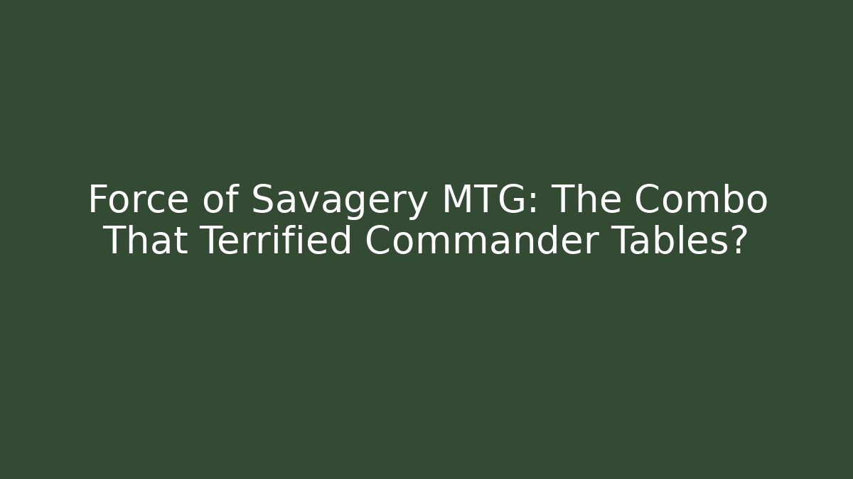 Force of Savagery MTG: The Combo That Terrified Commander Tables?